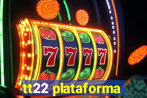 tt22 plataforma